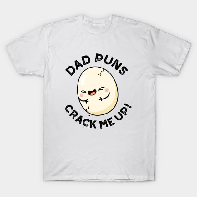 Dad Puns Crack Me Up Cute Egg Pun T-Shirt by punnybone